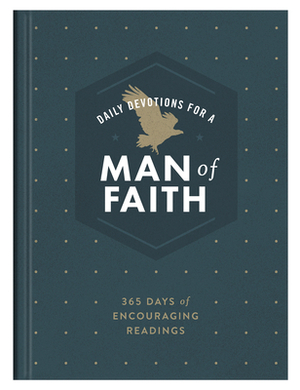 Daily Devotions for a Man of Faith: 365 Days of Encouraging Readings by Compiled by Barbour Staff