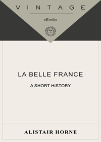 La Belle France by Alistair Horne
