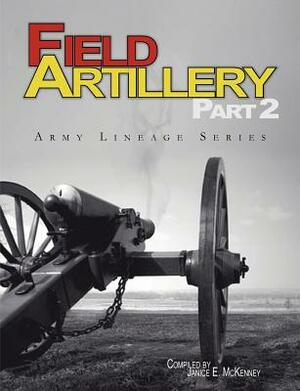 Field Artillery Part 2 (Army Lineage Series) by Janice E. McKenney, U. S. Army Center for Military History