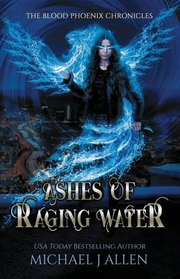 Ashes of Raging Water: An Urban Fantasy Action Adventure by Michael J. Allen