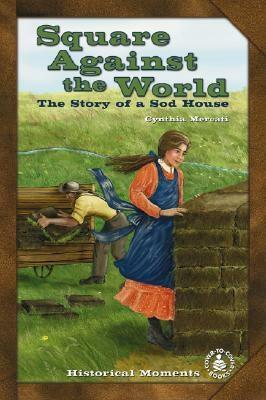 Square Against the World: The Story of a Sod House by Cynthia Mercati