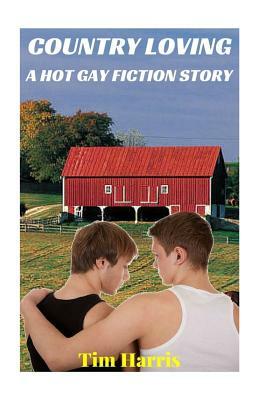 Country Loving: A Hot Gay Fiction Story by Tim Harris