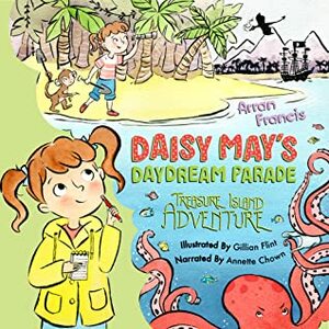 Daisy May's Daydream Parade: Treasure Island Adventure by Arran Francis