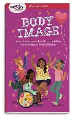 A Smart Girl's Guide: Body Image: How to love yourself, life life to the fullest, and celebrate all kinds of bodies by Maike Plenzke, Mel Hammond, Mel Hammond