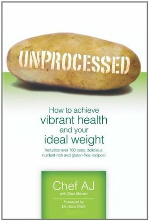 Unprocessed: How to Achieve Vibrant Health and Your Ideal Weight by Hans Diehl, Abbie Jaye, Glen Merzer