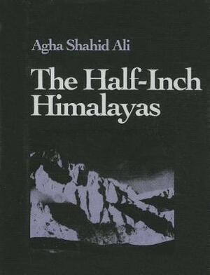The Half-Inch Himalayas: Miniature Edition by Agha Shahid Ali