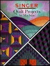 Quilt Projects By Machine by Cy Decosse Inc., Singer Sewing Company
