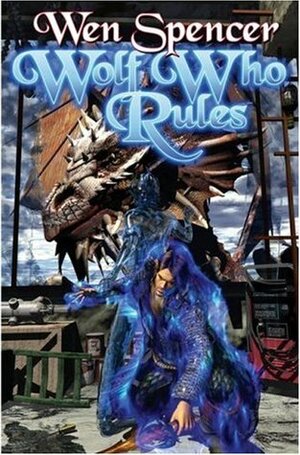 Wolf Who Rules by Wen Spencer