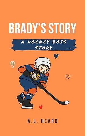 Brady's Story: A Hockey Bois Story by A.L. Heard, A.L. Heard