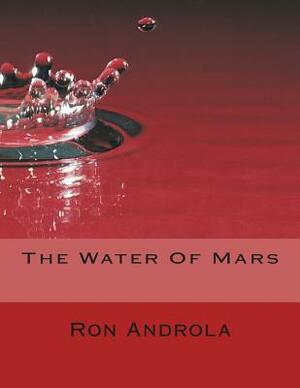 The Water Of Mars by Ron Androla