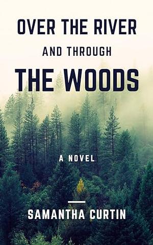Over The River and Through The Woods by Samantha Curtin