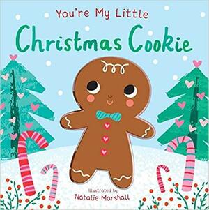 You're My Little Christmas Cookie by Natalie Marshall, Nicola Edwards