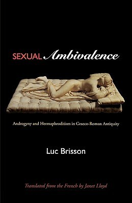 Sexual Ambivalence: Androgyny and Hermaphroditism in Graeco-Roman Antiquity by Luc Brisson