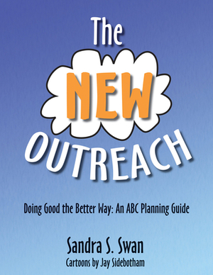 The New Outreach: Doing Good the Better Way: An ABC Planning Guide by Sandra S. Swan