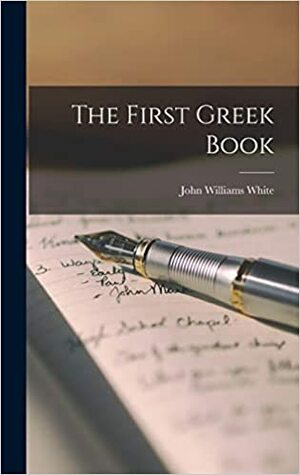 The First Greek Book microform by John Williams White