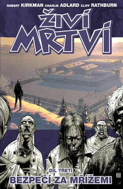 Živí mrtví 3: Bezpečí za mřížemi by Charlie Adlard, Martin D. Antonín, Robert Kirkman