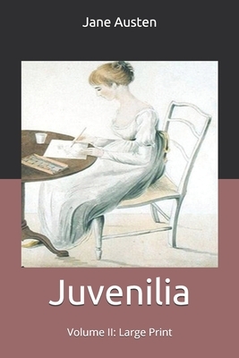 Juvenilia - Volume II: Large Print by Jane Austen