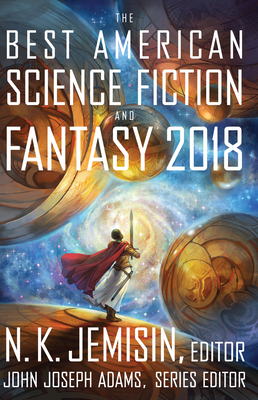 The Best American Science Fiction and Fantasy 2018 by John Joseph Adams, N.K. Jemisin