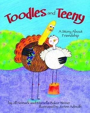 Toodles and Teeny: A Story About Friendship by JoAnn Adinolfi, Marcella Bakur Weiner, Jill Neimark