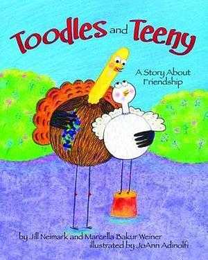 Toodles and Teeny: A Story About Friendship by Marcella Bakur Weiner, JoAnn Adinolfi, Jill Neimark