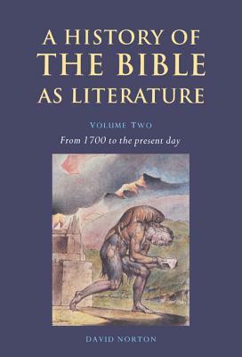 A History of the Bible as Literature: Volume 2, from 1700 to the Present Day by David Norton