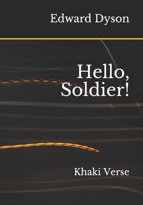 Hello, Soldier!: Khaki Verse by Edward Dyson