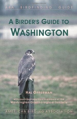 A Birder's Guide to Washington by Hal Opperman