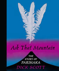 Ask That Mountain: The Story Of Parihaka by Dick Scott