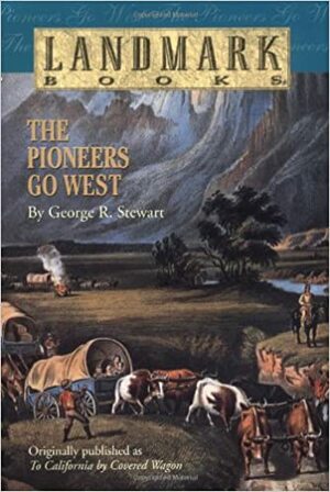 The Pioneers Go West by George R. Stewart