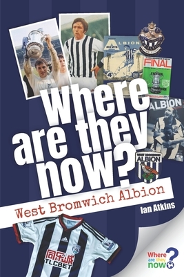 Where Are They Now? West Bromwich Albion by Ian Atkins