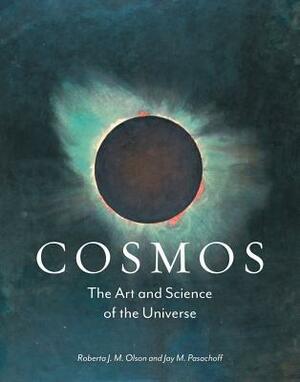 Cosmos: The Art and Science of the Universe by Jay M. Pasachoff, Roberta J.M. Olson