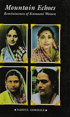 Mountain Echoes: Reminiscences of Kumaoni Women by Namita Gokhale