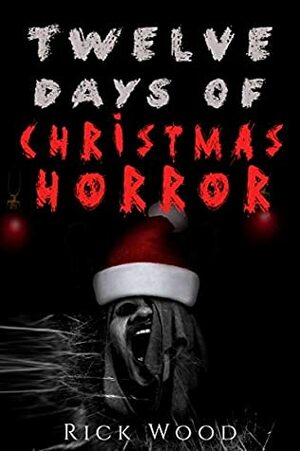 Twelve Days of Christmas Horror by Rick Wood