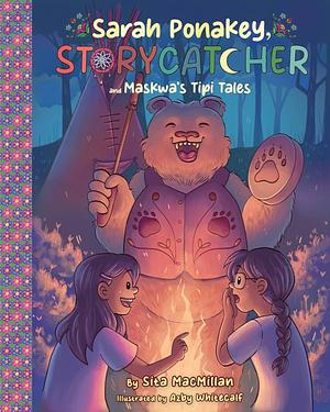 Sarah Ponakey, Storycatcher and Maskwa's Tipi Tales by Sita MacMillan