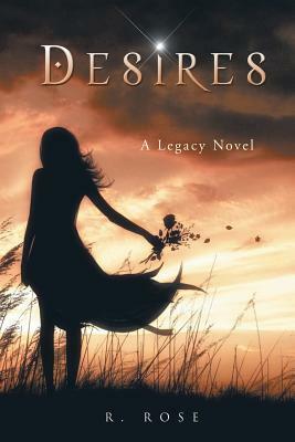 Desires: A Legacy Novel by Roxanna Rose