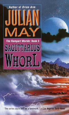 The Sagittarius Whorl: Book Three of the Rampart Worlds Trilogy by Julian May