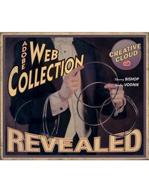 The Web Collection Revealed Creative Cloud: Premium Edition by Sherry Bishop, Sasha Vodnik, James Shuman