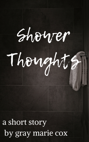 Shower Thoughts by Gray Marie Cox