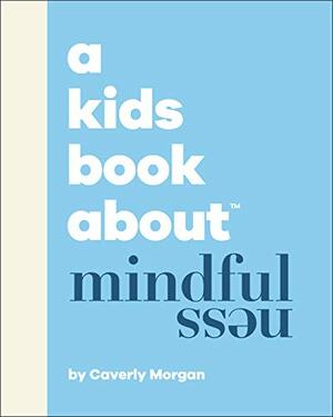 A Kids Book About Mindfulness by Caverly Morgan