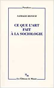 Ce Que L'Art Fait a la Sociologie by Nathalie Heinich