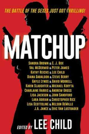 MatchUp by Peter James, Charlaine Harris, Michael Koryta, Lisa Jackson, Lisa Scottoline, David Morrell, Gayle Lynds, J.A. Jance, C.J. Box, Lee Child, Eric Van Lustbader, Karin Slaughter, Christopher Rice, Steve Berry, Nelson DeMille, Val McDermid, Kathy Reichs, John Sandford, Andrew Gross, Diana Gabaldon, Sandra Brown, Lara Adrian