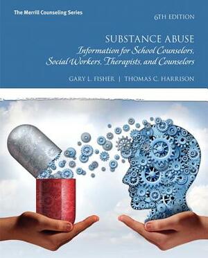 Substance Abuse: Information for School Counselors, Social Workers, Therapists, and Counselors and Mylab Counseling Enhanced Pearson E- by Thomas Harrison, Gary Fisher
