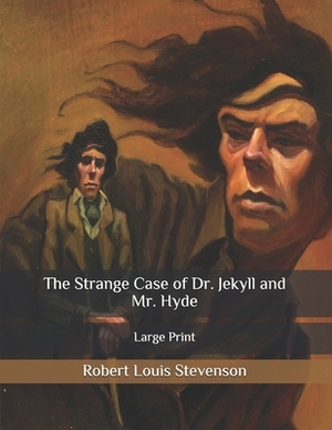 The Strange Case of Dr. Jekyll and Mr. Hyde: Large Print by Robert Louis Stevenson