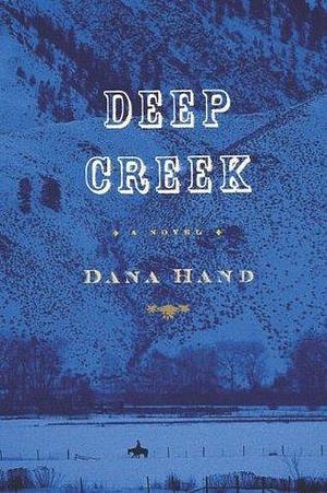 Deep Creek: A Novel by Dana Hand, Dana Hand