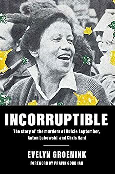 Incorruptible: The Story of the Murders of Dulcie September, Anton Lubowski and Chris Hani by Evelyn Groenink, Pravin Gordhan