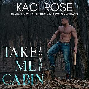 Take Me to the Cabin by Kaci Rose