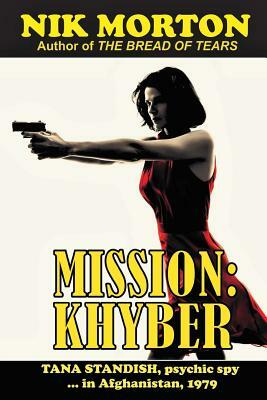 Mission: Khyber: Tana Standish psychic spy in Afghanistan, 1979 by Nik Morton
