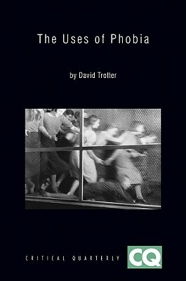 The Uses of Phobia: Essays on Literature and Film by David Trotter