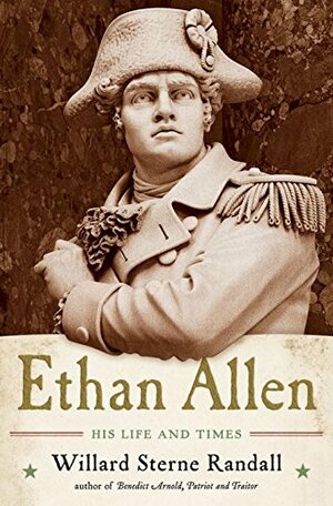 Ethan Allen: His Life and Times by Willard Sterne Randall