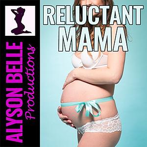 Reluctant Mama by Alyson Belle